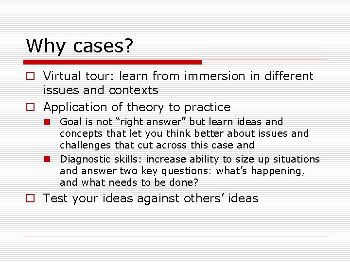 Why cases? o Virtual tour: learn from immersion in different issues and contexts o