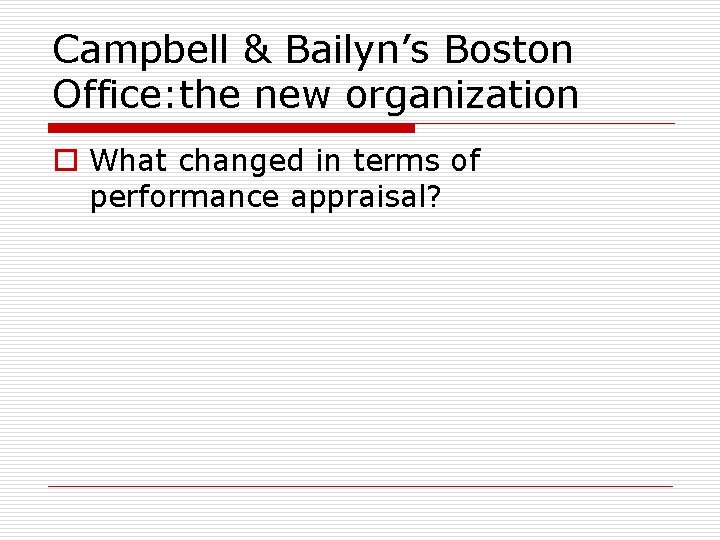 Campbell & Bailyn’s Boston Office: the new organization o What changed in terms of