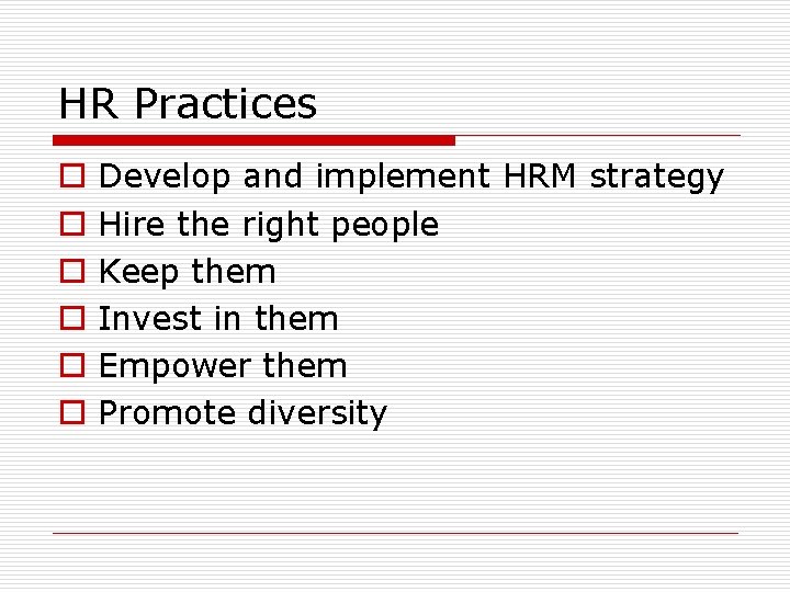 HR Practices o o o Develop and implement HRM strategy Hire the right people