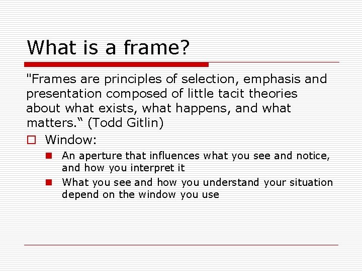 What is a frame? "Frames are principles of selection, emphasis and presentation composed of