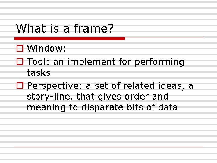 What is a frame? o Window: o Tool: an implement for performing tasks o