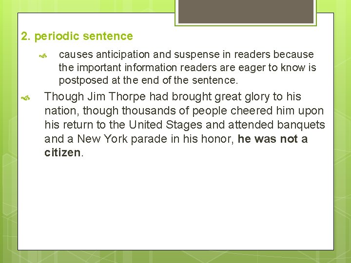 2. periodic sentence causes anticipation and suspense in readers because the important information readers