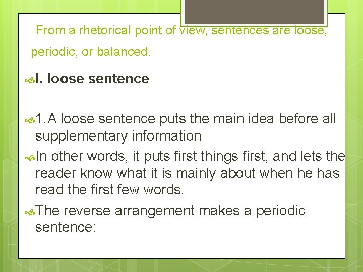 From a rhetorical point of view, sentences are loose, periodic, or balanced. I. loose
