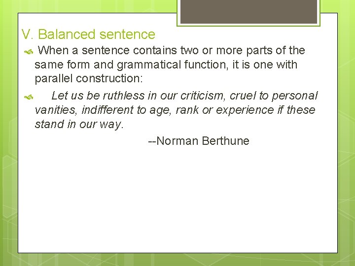 V. Balanced sentence When a sentence contains two or more parts of the same