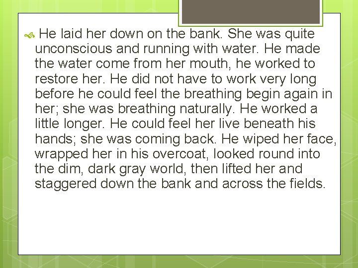 He laid her down on the bank. She was quite unconscious and running with