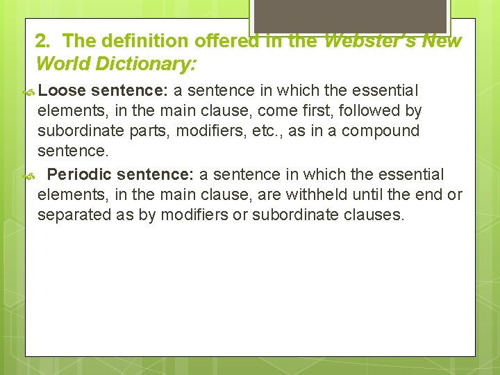 2. The definition offered in the Webster’s New World Dictionary: Loose sentence: a sentence