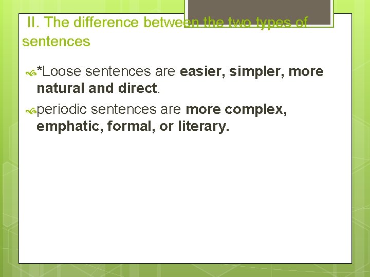 II. The difference between the two types of sentences *Loose sentences are easier, simpler,
