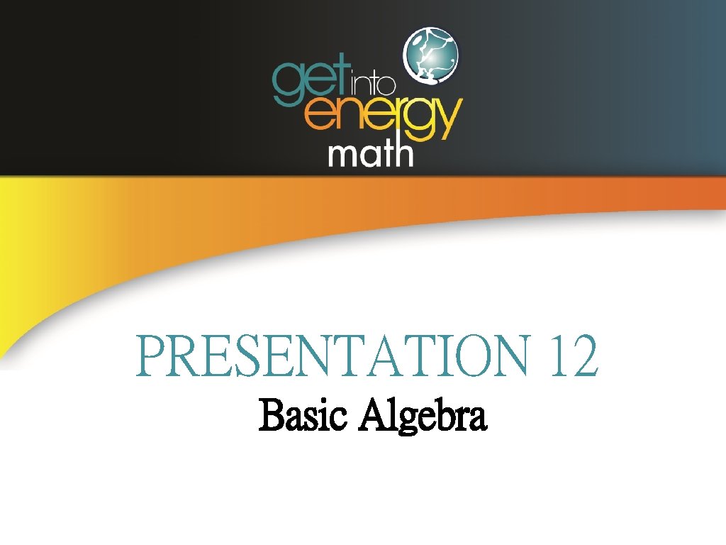 PRESENTATION 12 Basic Algebra 