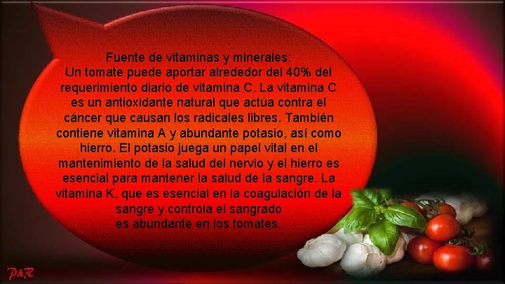 Fuente de vitaminas y minerales: Un tomate puede aportar alrededor del 40% del requerimiento