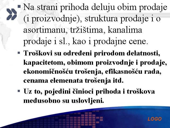 § Na strani prihoda deluju obim prodaje (i proizvodnje), struktura prodaje i o asortimanu,