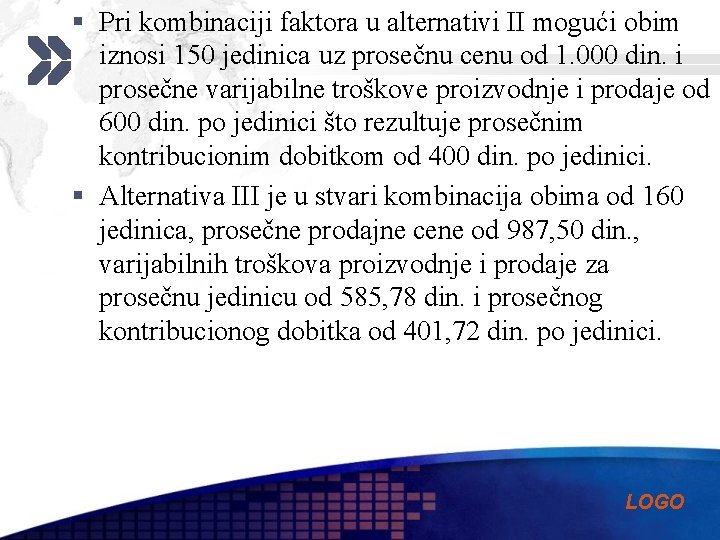 § Pri kombinaciji faktora u alternativi II mogući obim iznosi 150 jedinica uz prosečnu