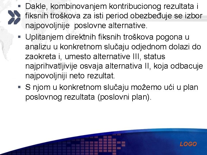 § Dakle, kombinovanjem kontribucionog rezultata i fiksnih troškova za isti period obezbeđuje se izbor