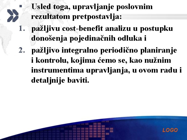 § Usled toga, upravljanje poslovnim rezultatom pretpostavlja: 1. pažljivu cost-benefit analizu u postupku donošenja