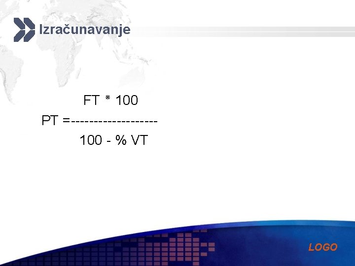 Izračunavanje FT ٭ 100 PT =---------100 - % VT LOGO 