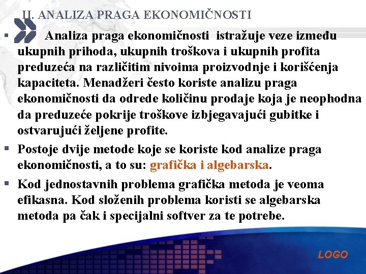 II. ANALIZA PRAGA EKONOMIČNOSTI Analiza praga ekonomičnosti istražuje veze između ukupnih prihoda, ukupnih troškova