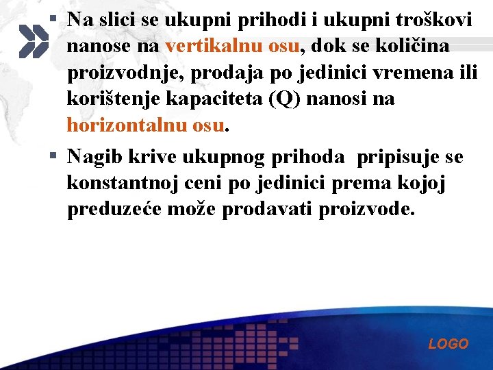 § Na slici se ukupni prihodi i ukupni troškovi nanose na vertikalnu osu, dok