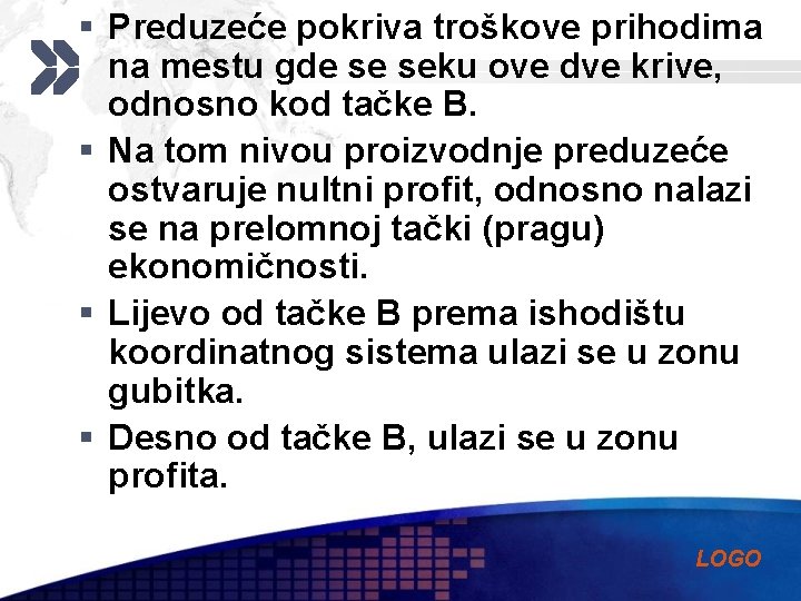 § Preduzeće pokriva troškove prihodima na mestu gde se seku ove dve krive, odnosno