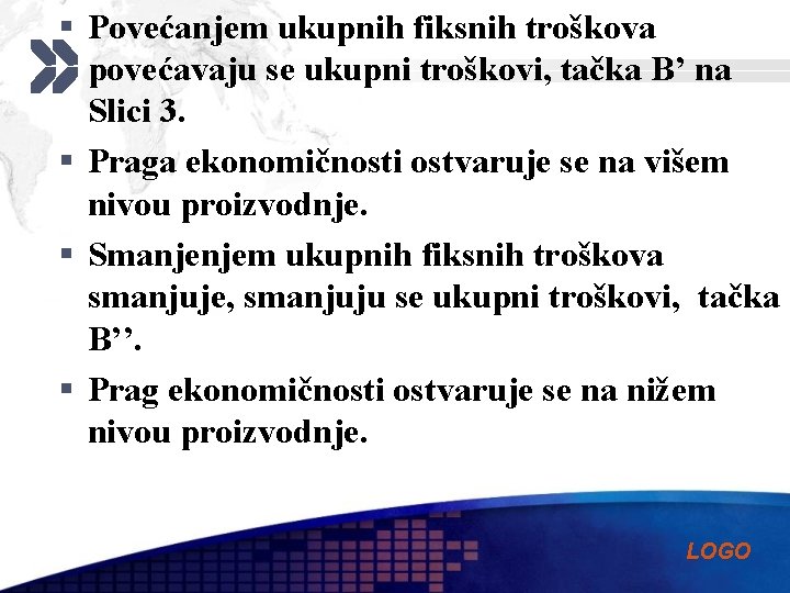 § Povećanjem ukupnih fiksnih troškova povećavaju se ukupni troškovi, tačka B’ na Slici 3.