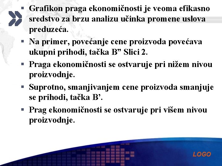 § Grafikon praga ekonomičnosti je veoma efikasno sredstvo za brzu analizu učinka promene uslova