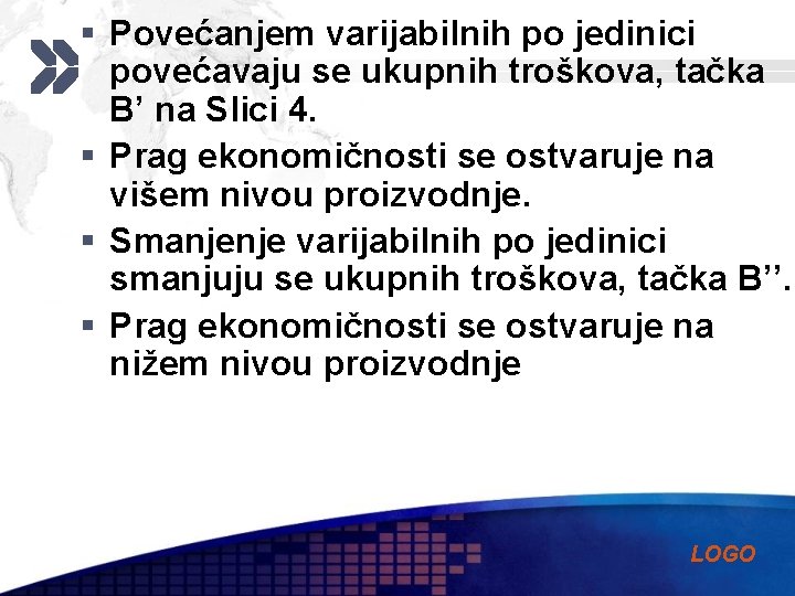 § Povećanjem varijabilnih po jedinici povećavaju se ukupnih troškova, tačka B’ na Slici 4.