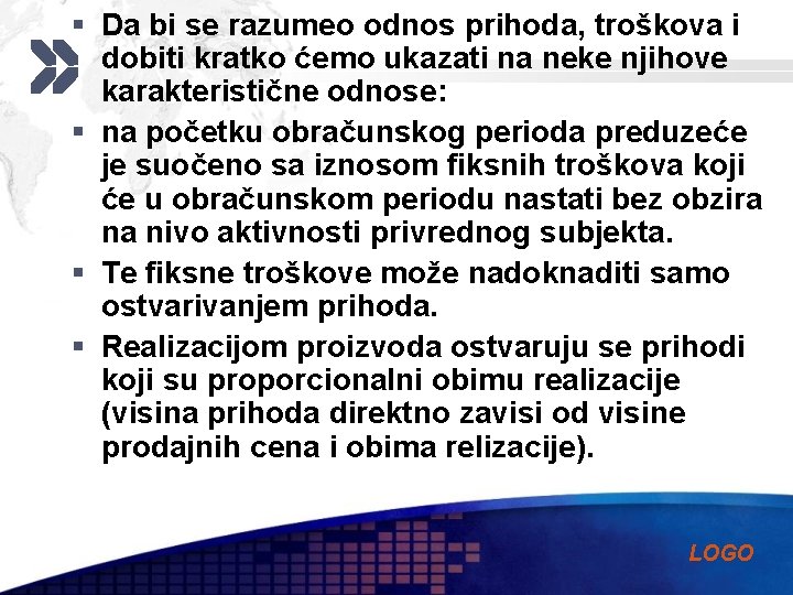 § Da bi se razumeo odnos prihoda, troškova i dobiti kratko ćemo ukazati na