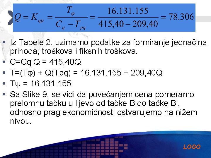 § Iz Tabele 2. uzimamo podatke za formiranje jednačina prihoda, troškova i fiksnih troškova.