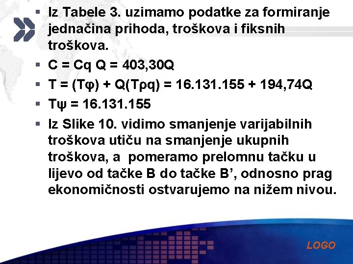 § Iz Tabele 3. uzimamo podatke za formiranje jednačina prihoda, troškova i fiksnih troškova.