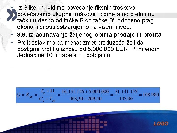 § Iz Slike 11. vidimo povećanje fiksnih troškova povećavamo ukupne troškove i pomeramo prelomnu