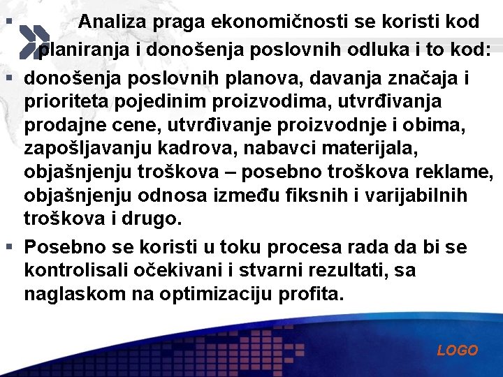 § Analiza praga ekonomičnosti se koristi kod planiranja i donošenja poslovnih odluka i to