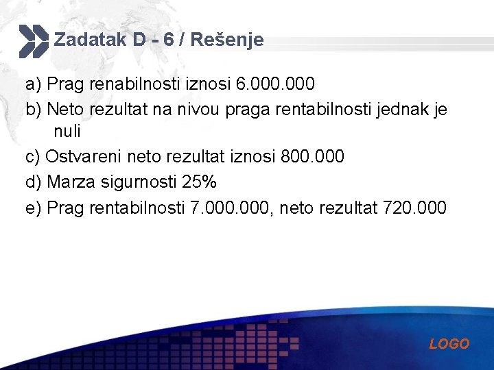 Zadatak D - 6 / Rešenje a) Prag renabilnosti iznosi 6. 000 b) Neto