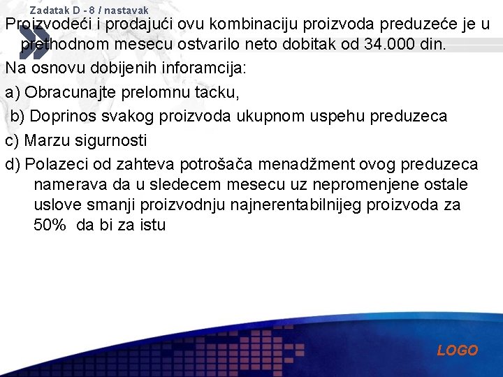 Zadatak D - 8 / nastavak Proizvodeći i prodajući ovu kombinaciju proizvoda preduzeće je