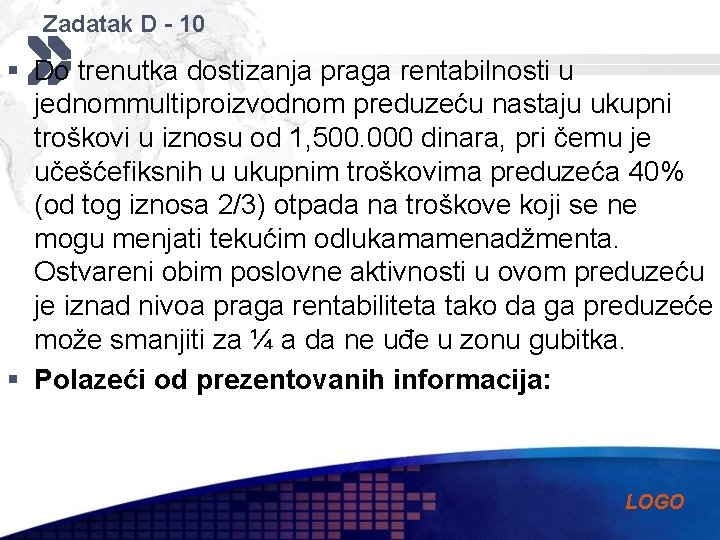 Zadatak D - 10 § Do trenutka dostizanja praga rentabilnosti u jednommultiproizvodnom preduzeću nastaju