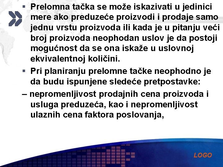 § Prelomna tačka se može iskazivati u jedinici mere ako preduzeće proizvodi i prodaje