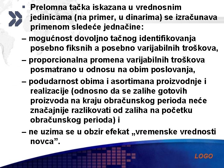 § Prelomna tačka iskazana u vrednosnim jedinicama (na primer, u dinarima) se izračunava primenom