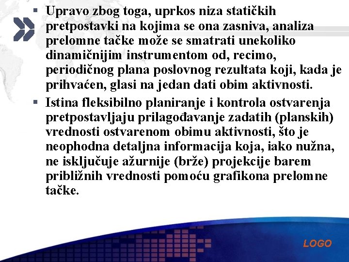 § Upravo zbog toga, uprkos niza statičkih pretpostavki na kojima se ona zasniva, analiza