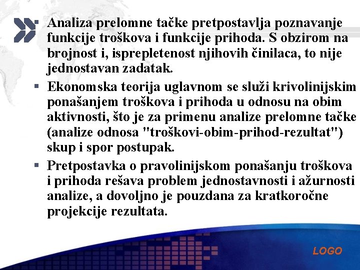 § Analiza prelomne tačke pretpostavlja poznavanje funkcije troškova i funkcije prihoda. S obzirom na