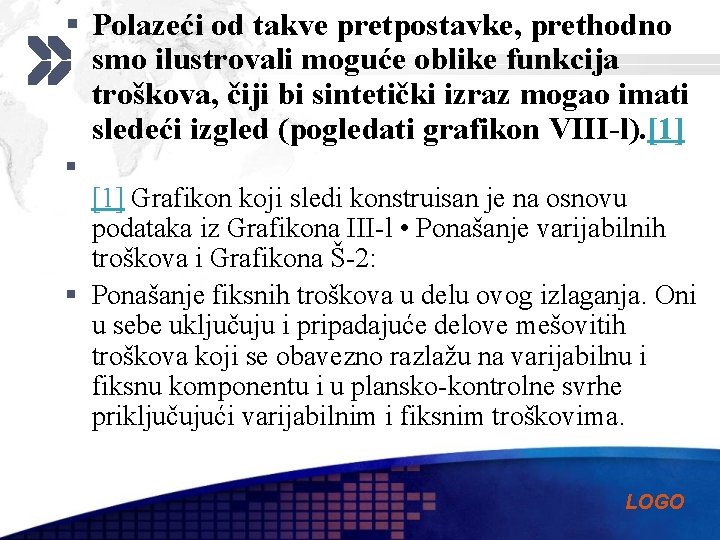 § Polazeći od takve pretpostavke, prethodno smo ilustrovali moguće oblike funkcija troškova, čiji bi