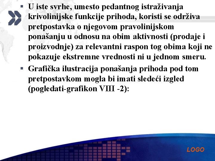 § U iste svrhe, umesto pedantnog istraživanja krivolinijske funkcije prihoda, koristi se održiva pretpostavka