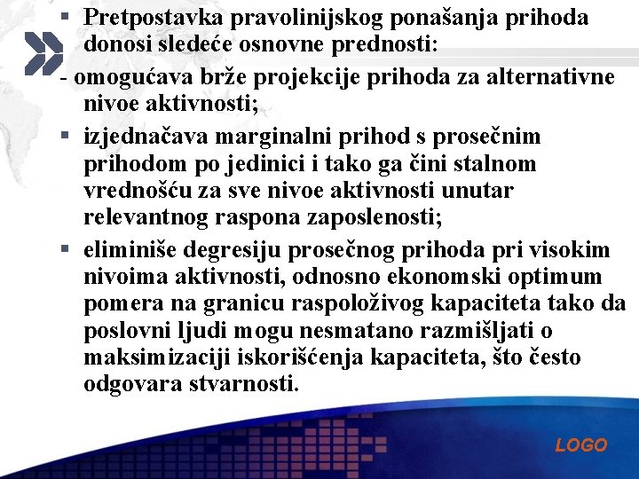 § Pretpostavka pravolinijskog ponašanja prihoda donosi sledeće osnovne prednosti: - omogućava brže projekcije prihoda