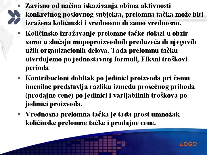 § Zavisno od načina iskazivanja obima aktivnosti konkretnog poslovnog subjekta, prelomna tačka može biti