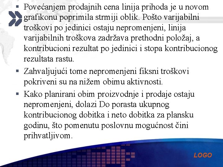 § Povećanjem prodajnih cena linija prihoda je u novom grafikonu poprimila strmiji oblik. Pošto