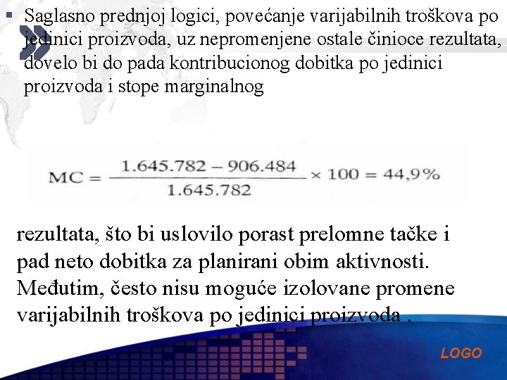 § Saglasno prednjoj logici, povećanje varijabilnih troškova po jedinici proizvoda, uz nepromenjene ostale činioce