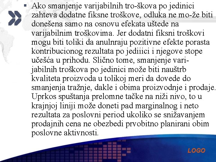 § Ako smanjenje varijabilnih tro-škova po jedinici zahteva dodatne fiksne troškove, odluka ne mo-že