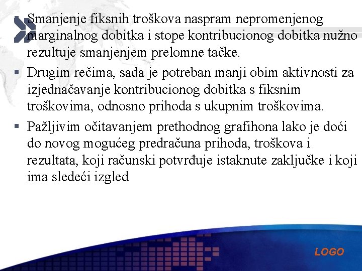 § Smanjenje fiksnih troškova naspram nepromenjenog marginalnog dobitka i stope kontribucionog dobitka nužno rezultuje