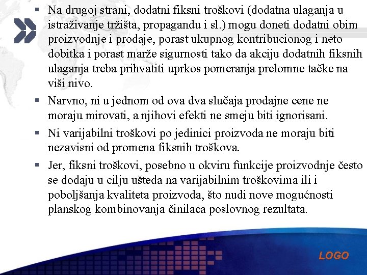 § Na drugoj strani, dodatni fiksni troškovi (dodatna ulaganja u istraživanje tržišta, propagandu i