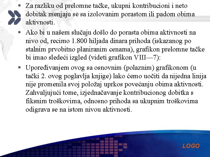 § Za razliku od prelomne tačke, ukupni kontribucioni i neto dobitak menjaju se sa