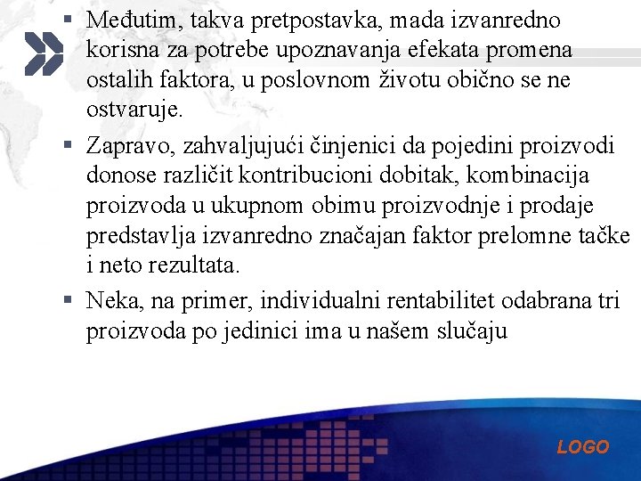 § Međutim, takva pretpostavka, mada izvanredno korisna za potrebe upoznavanja efekata promena ostalih faktora,