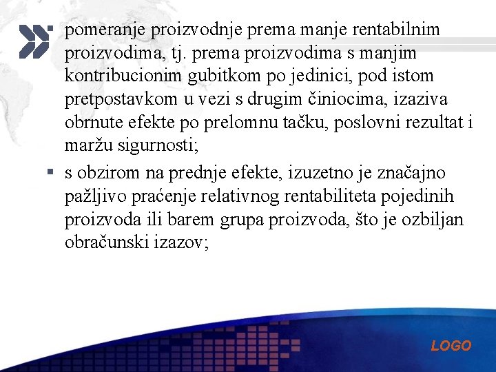 § pomeranje proizvodnje prema manje rentabilnim proizvodima, tj. prema proizvodima s manjim kontribucionim gubitkom