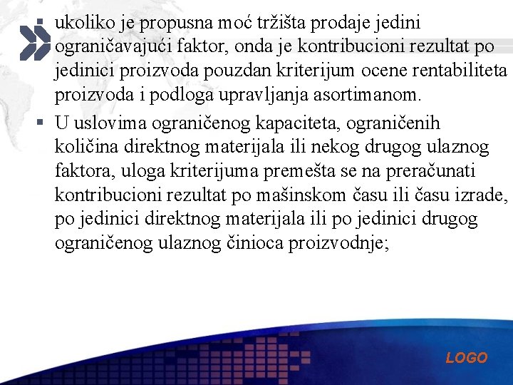 § ukoliko je propusna moć tržišta prodaje jedini ograničavajući faktor, onda je kontribucioni rezultat