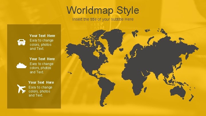 Worldmap Style Insert the title of your subtitle Here Your Text Here Easy to